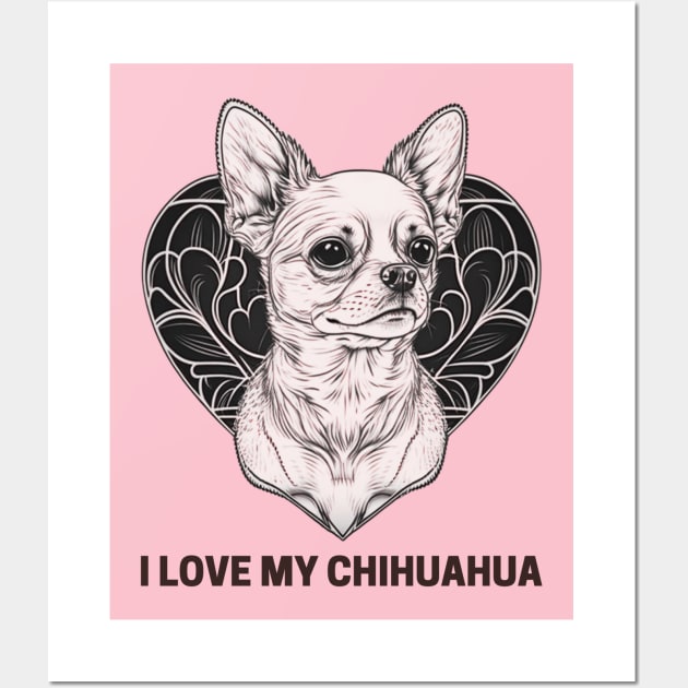 I Love My Chihuahua Graphic, Dog Lover, Cute Animal Friends Design, Dog Mom, Dog is Mans Best Friend, Loving Life Wall Art by Coffee Conceptions